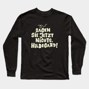 Sagen Sie jetzt nichts, Hildegard - Loriot - Die Nudel - TV Kult - Deutsch Long Sleeve T-Shirt